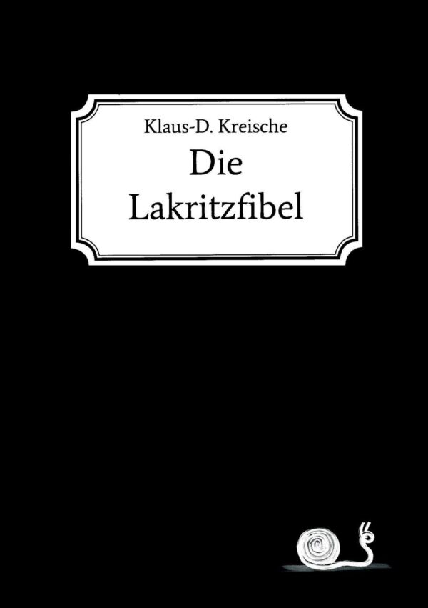 Die Lakritzfibel von Klaus-D. Kreische Die Lakritzfibel von Klaus-D. Kreische